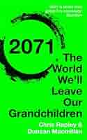 2071: The World We'll Leave Our Grandchildren: Rapley, Chris